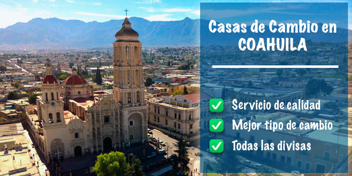 ▷ Casas de cambio en Coahuila - Mejor cambio《24H》